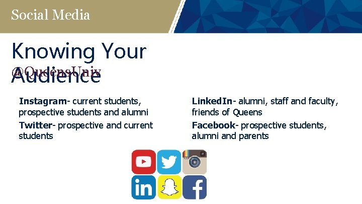 Social Media Knowing Your @Queens. Univ Audience Instagram- current students, prospective students and alumni