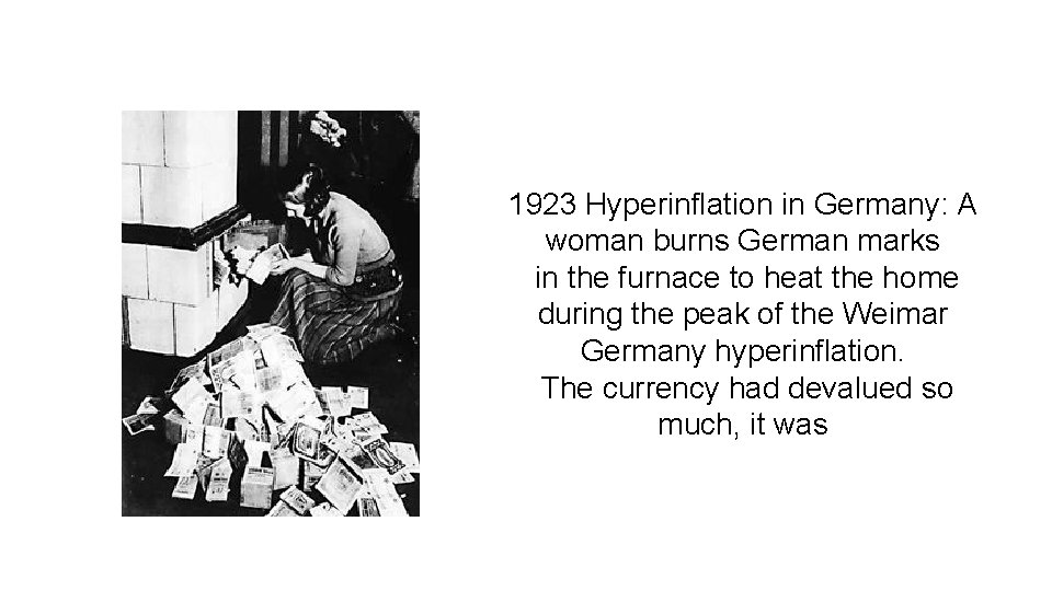 1923 Hyperinflation in Germany: A woman burns German marks in the furnace to heat