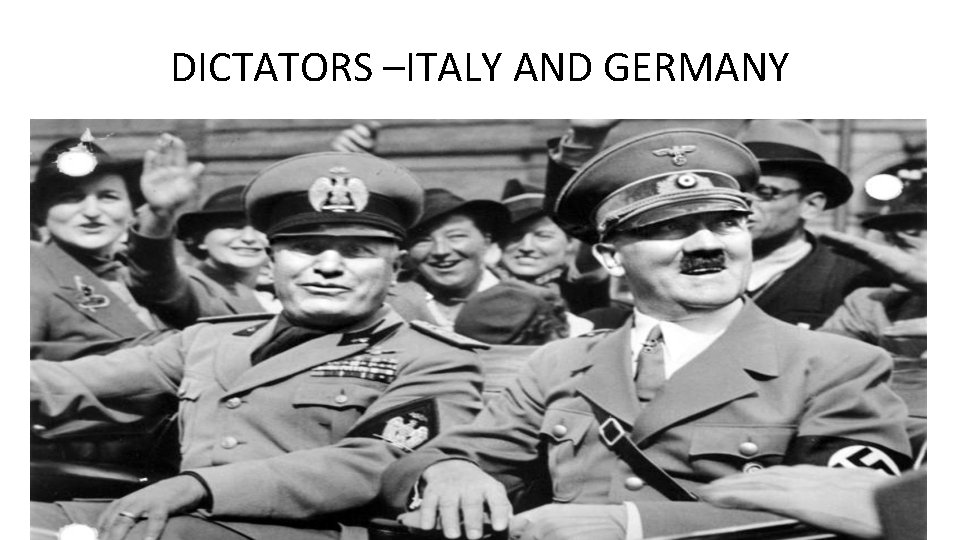 DICTATORS –ITALY AND GERMANY 