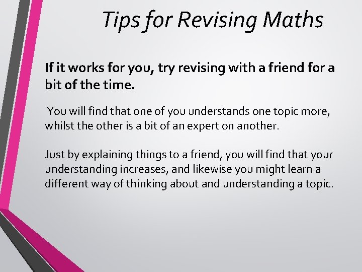 Tips for Revising Maths If it works for you, try revising with a friend