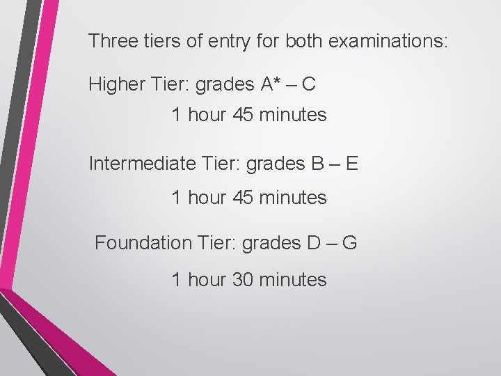 Three tiers of entry for both examinations: Higher Tier: grades A* – C 1