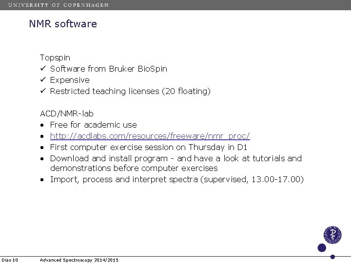 NMR software Topspin ü Software from Bruker Bio. Spin ü Expensive ü Restricted teaching NMR software Topspin ü Software from Bruker Bio. Spin ü Expensive ü Restricted teaching
