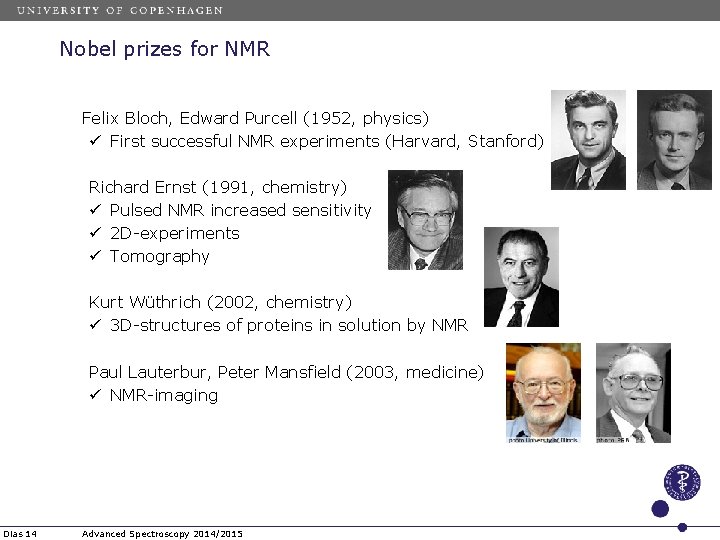 Nobel prizes for NMR Felix Bloch, Edward Purcell (1952, physics) ü First successful NMR