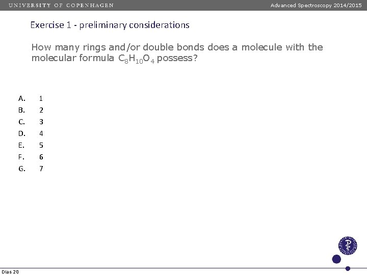 Advanced Spectroscopy 2014/2015 Exercise 1 - preliminary considerations How many rings and/or double bonds Advanced Spectroscopy 2014/2015 Exercise 1 - preliminary considerations How many rings and/or double bonds