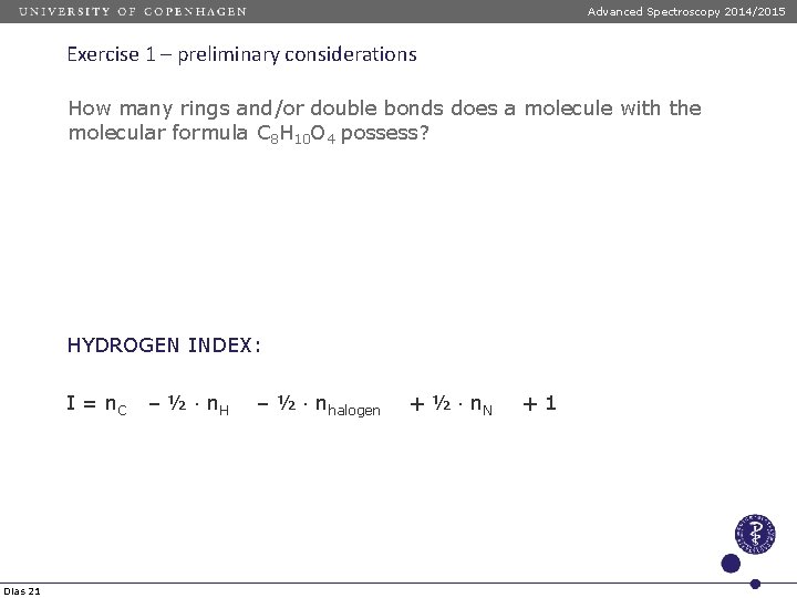 Advanced Spectroscopy 2014/2015 Exercise 1 – preliminary considerations How many rings and/or double bonds Advanced Spectroscopy 2014/2015 Exercise 1 – preliminary considerations How many rings and/or double bonds