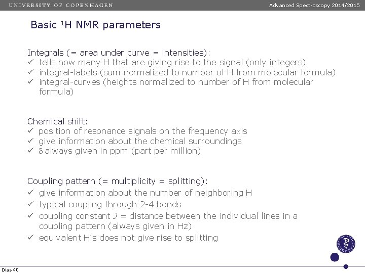 Advanced Spectroscopy 2014/2015 Basic 1 H NMR parameters Integrals (= area under curve = Advanced Spectroscopy 2014/2015 Basic 1 H NMR parameters Integrals (= area under curve =