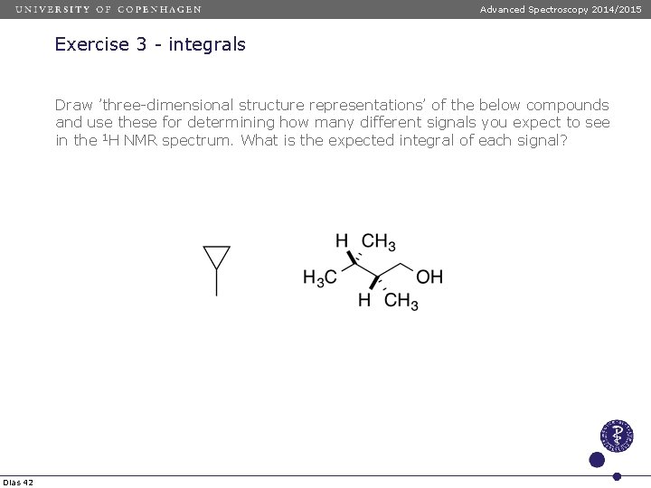 Advanced Spectroscopy 2014/2015 Exercise 3 - integrals Draw ’three-dimensional structure representations’ of the below Advanced Spectroscopy 2014/2015 Exercise 3 - integrals Draw ’three-dimensional structure representations’ of the below
