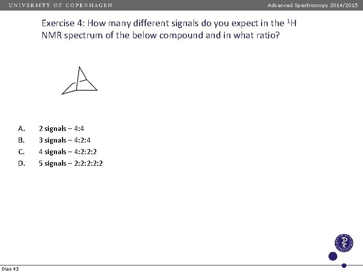Advanced Spectroscopy 2014/2015 Exercise 4: How many different signals do you expect in the Advanced Spectroscopy 2014/2015 Exercise 4: How many different signals do you expect in the