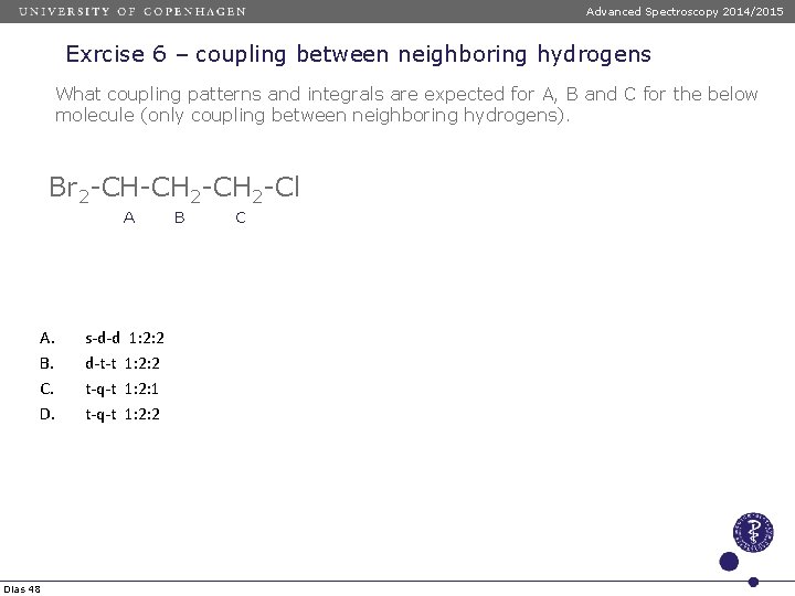 Advanced Spectroscopy 2014/2015 Exrcise 6 – coupling between neighboring hydrogens What coupling patterns and Advanced Spectroscopy 2014/2015 Exrcise 6 – coupling between neighboring hydrogens What coupling patterns and