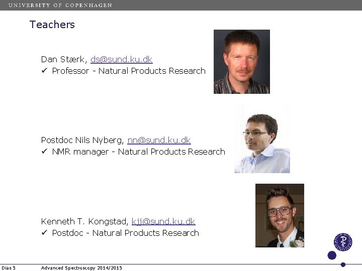 Teachers Dan Stærk, ds@sund. ku. dk ü Professor - Natural Products Research Postdoc Nils Teachers Dan Stærk, ds@sund. ku. dk ü Professor - Natural Products Research Postdoc Nils