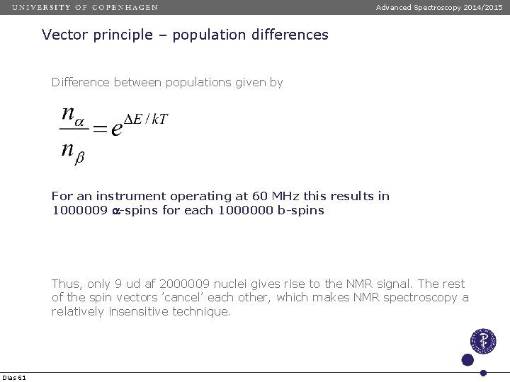 Advanced Spectroscopy 2014/2015 Vector principle – population differences Difference between populations given by For