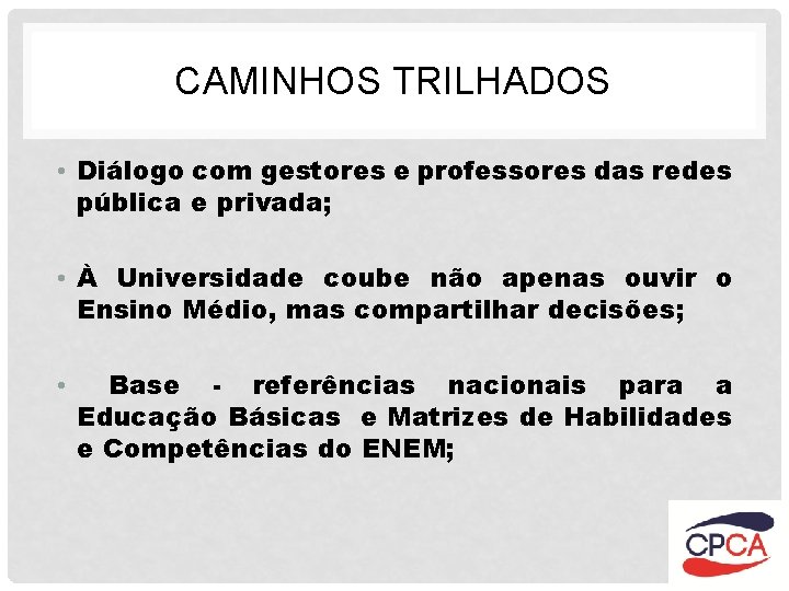 CAMINHOS TRILHADOS • Diálogo com gestores e professores das redes pública e privada; •