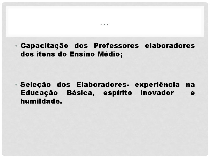 … • Capacitação dos Professores elaboradores dos itens do Ensino Médio; • Seleção dos