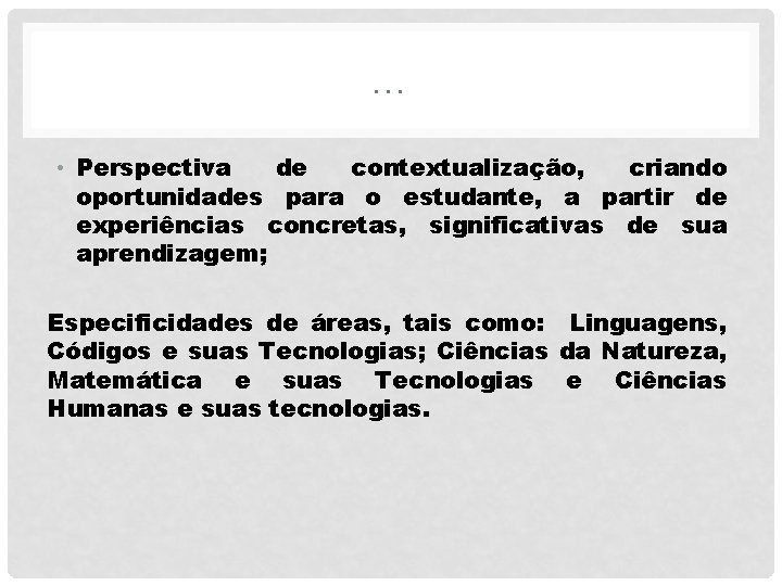 … • Perspectiva de contextualização, criando oportunidades para o estudante, a partir de experiências