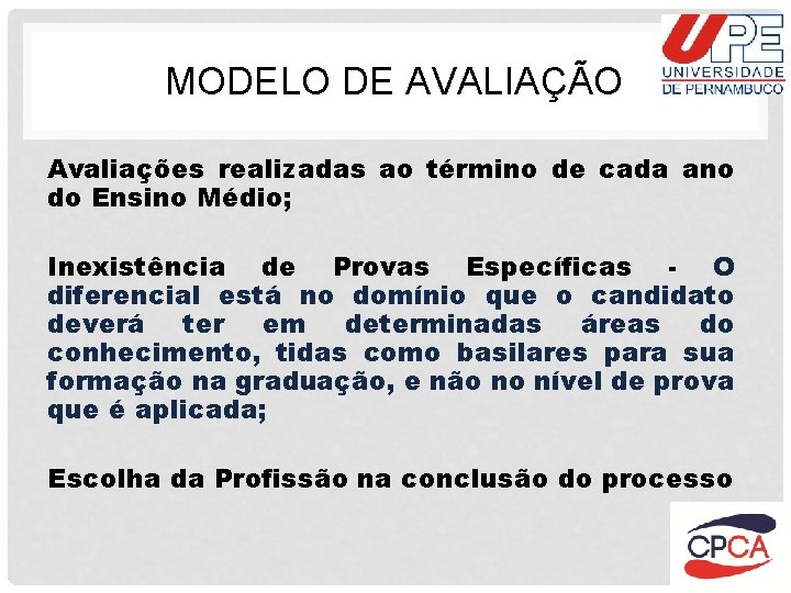 MODELO DE AVALIAÇÃO Avaliações realizadas ao término de cada ano do Ensino Médio; Inexistência