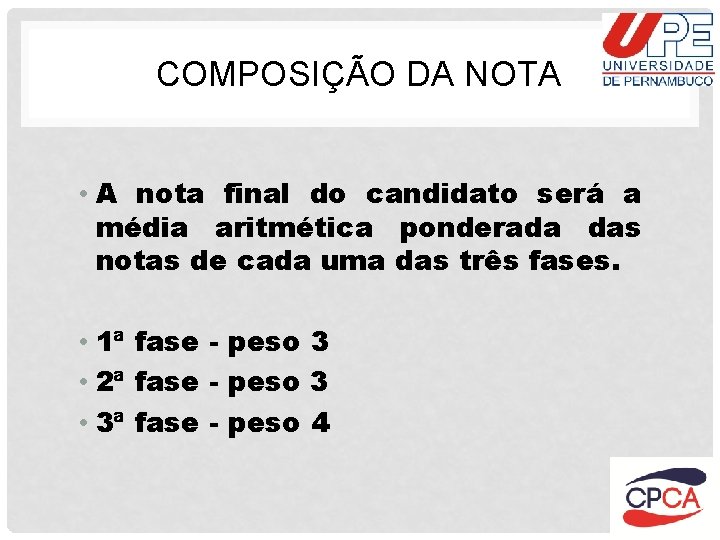 COMPOSIÇÃO DA NOTA • A nota final do candidato será a média aritmética ponderada