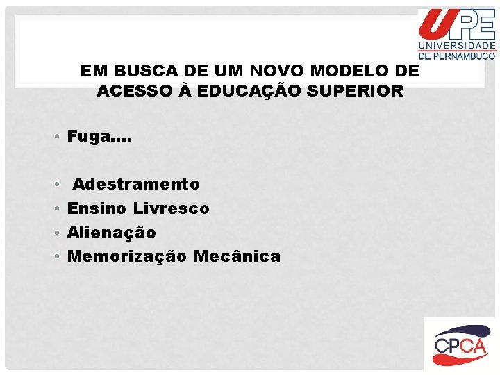 EM BUSCA DE UM NOVO MODELO DE ACESSO À EDUCAÇÃO SUPERIOR • Fuga…. •