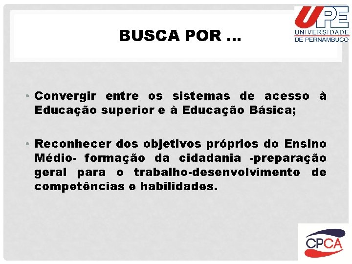 BUSCA POR … • Convergir entre os sistemas de acesso à Educação superior e