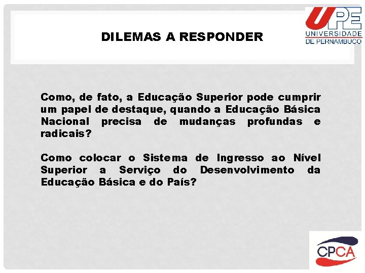 DILEMAS A RESPONDER Como, de fato, a Educação Superior pode cumprir um papel de