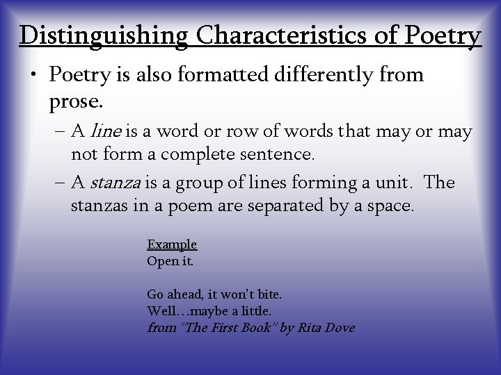Distinguishing Characteristics of Poetry • Poetry is also formatted differently from prose. – A