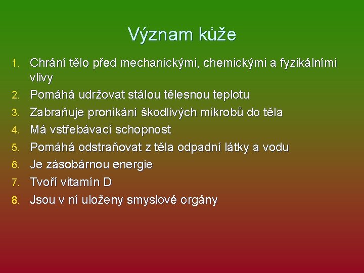 Význam kůže 1. 2. 3. 4. 5. 6. 7. 8. Chrání tělo před mechanickými,