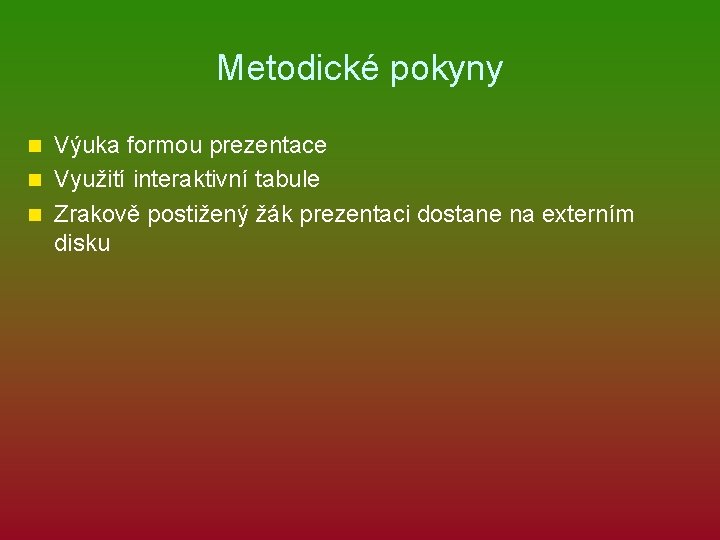 Metodické pokyny Výuka formou prezentace n Využití interaktivní tabule n Zrakově postižený žák prezentaci