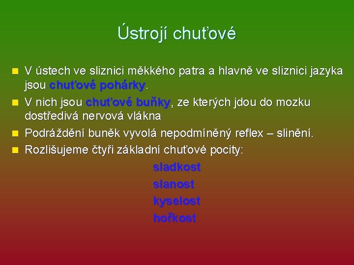 Ústrojí chuťové n n V ústech ve sliznici měkkého patra a hlavně ve sliznici