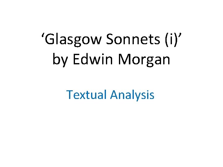 ‘Glasgow Sonnets (i)’ by Edwin Morgan Textual Analysis 