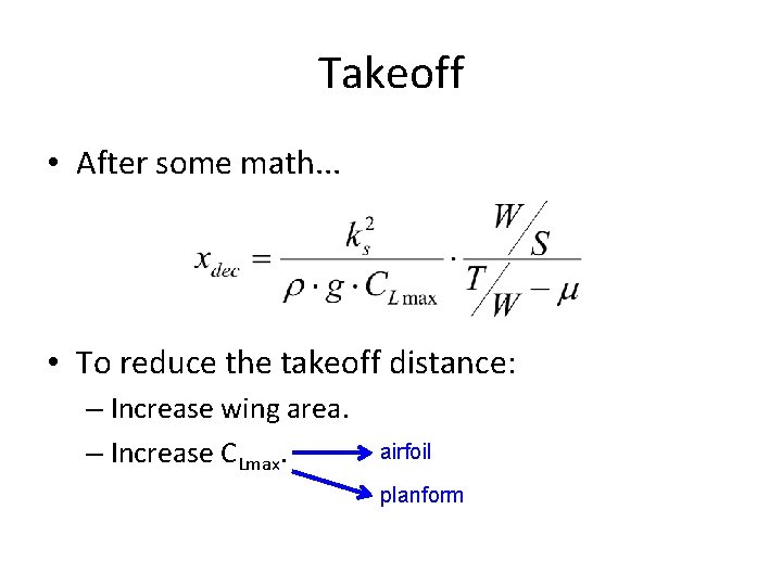 Takeoff • After some math. . . • To reduce the takeoff distance: –