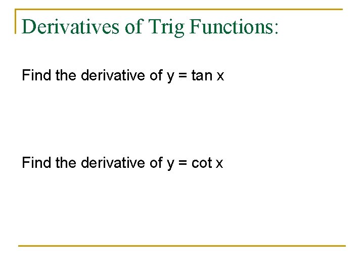 Derivatives of Trig Functions: Find the derivative of y = tan x Find the