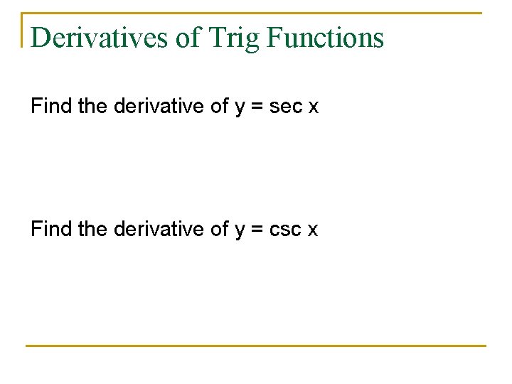 Derivatives of Trig Functions Find the derivative of y = sec x Find the