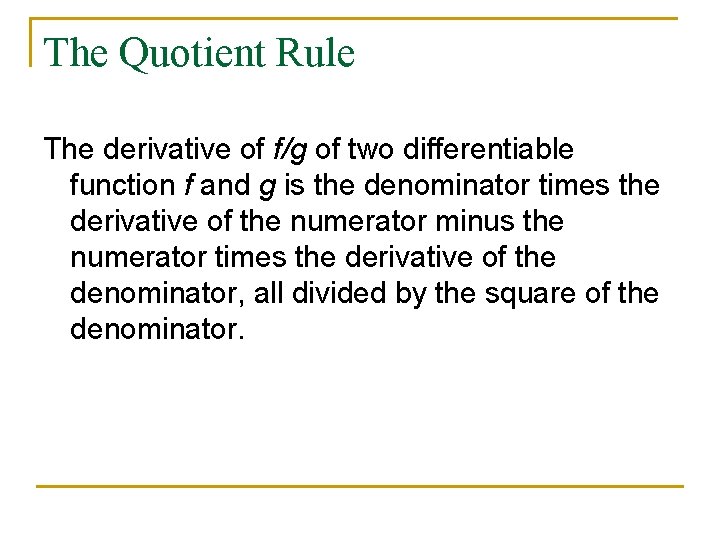 The Quotient Rule The derivative of f/g of two differentiable function f and g