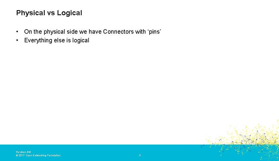 Physical vs Logical • On the physical side we have Connectors with ‘pins’ •