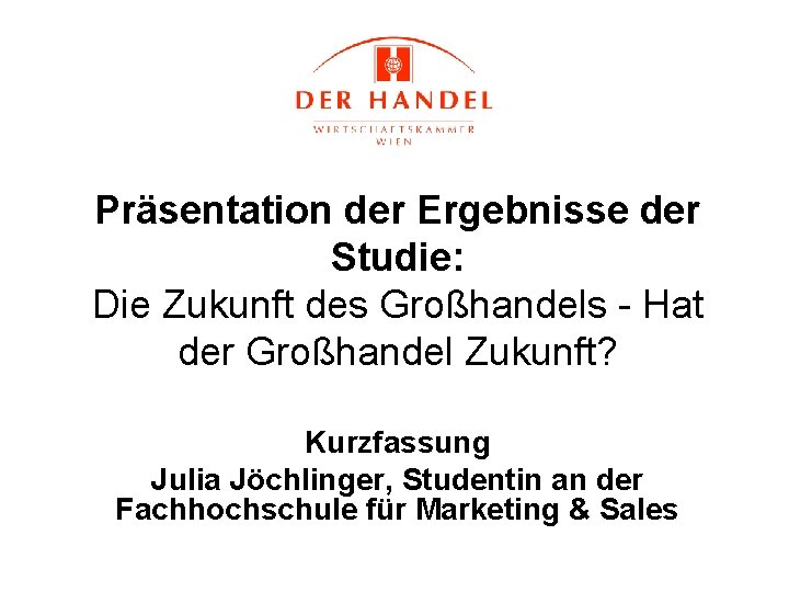 Präsentation der Ergebnisse der Studie: Die Zukunft des Großhandels - Hat der Großhandel Zukunft?