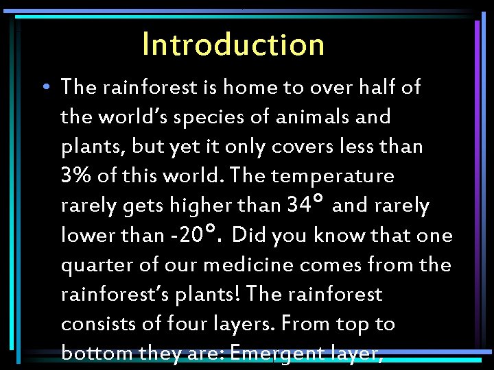 Introduction • The rainforest is home to over half of the world’s species of