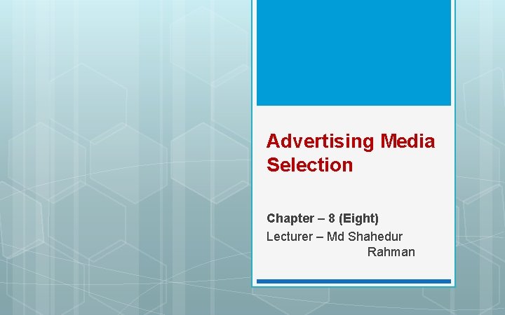 Advertising Media Selection Chapter – 8 (Eight) Lecturer – Md Shahedur Rahman 