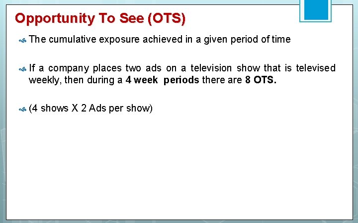 Opportunity To See (OTS) The cumulative exposure achieved in a given period of time