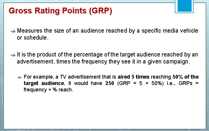 Gross Rating Points (GRP) Measures the size of an audience reached by a specific