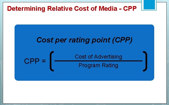 Determining Relative Cost of Media - CPP Cost per rating point (CPP) CPP =