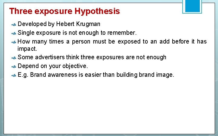 Three exposure Hypothesis Developed by Hebert Krugman Single exposure is not enough to remember.