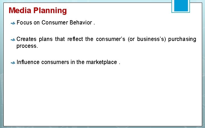 Media Planning Focus on Consumer Behavior. Creates plans that reflect the consumer’s (or business’s)
