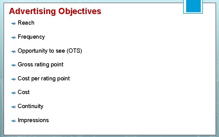 Advertising Objectives Reach Frequency Opportunity to see (OTS) Gross rating point Cost per rating