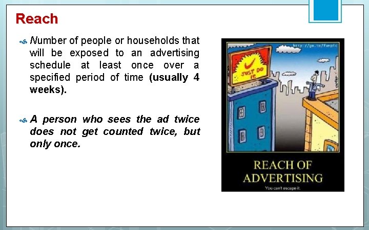 Reach Number of people or households that will be exposed to an advertising schedule