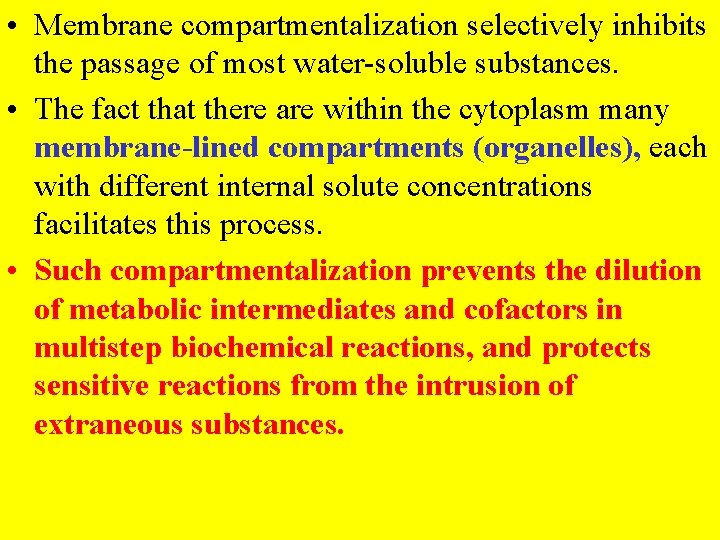  • Membrane compartmentalization selectively inhibits the passage of most water-soluble substances. • The