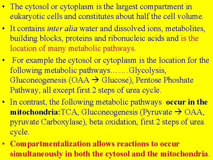  • The cytosol or cytoplasm is the largest compartment in eukaryotic cells and