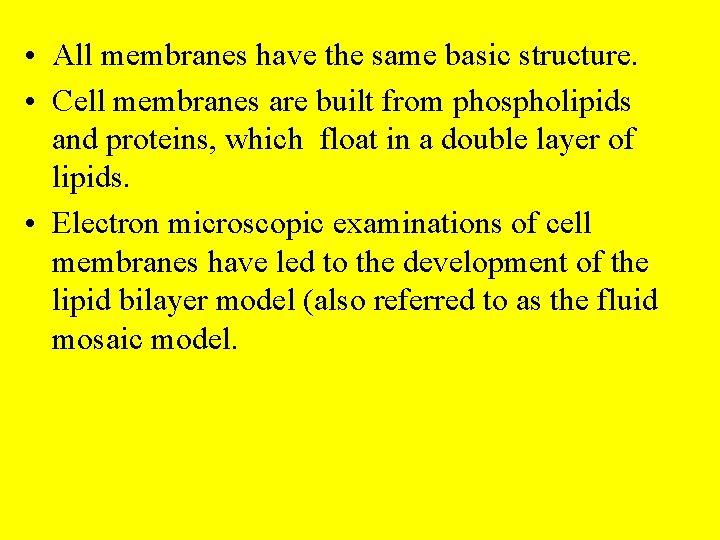  • All membranes have the same basic structure. • Cell membranes are built