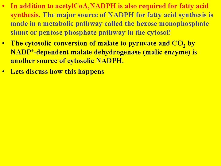  • In addition to acetyl. Co. A, NADPH is also required for fatty