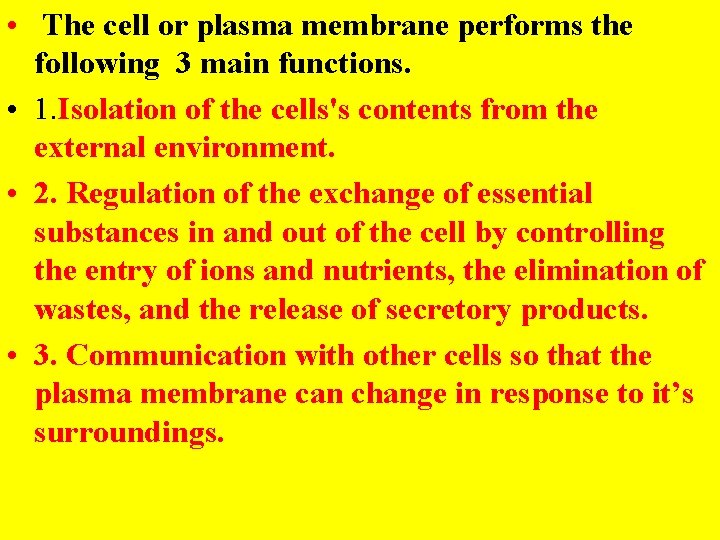  • The cell or plasma membrane performs the following 3 main functions. •