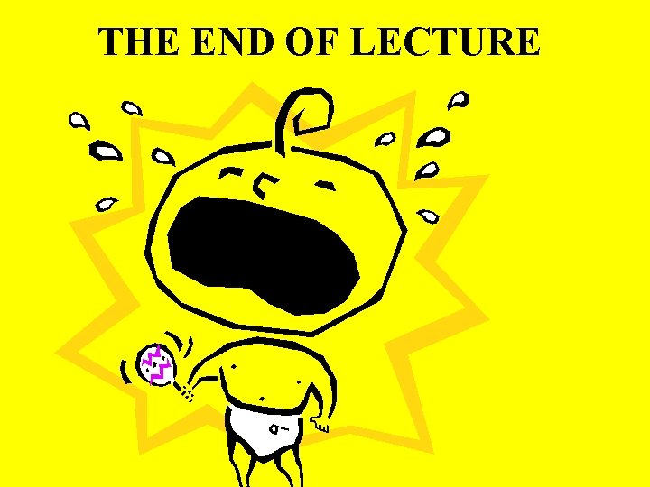 THE END OF LECTURE 