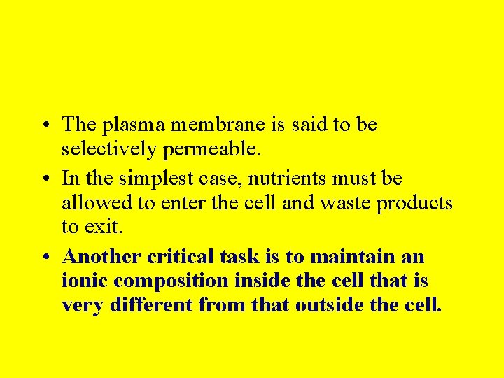  • The plasma membrane is said to be selectively permeable. • In the